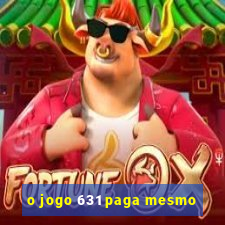 o jogo 631 paga mesmo